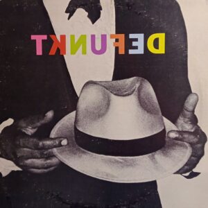 DEFUNKT ( incl. make them dance, in the good times, defunkt, thermonuclear sweat, etc. )
