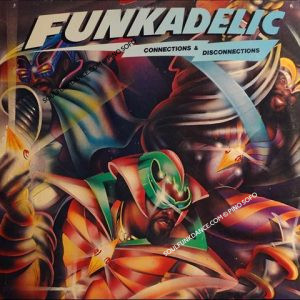 CONNECTIONS & DISCONNECTIONS ( incl. title track, phunklords, come back, who's a funkadelic, etc. )