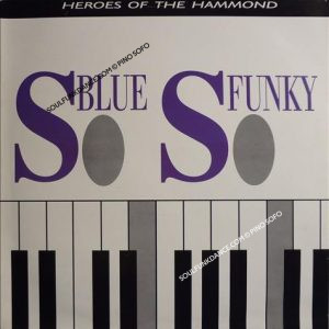SO BLUE SO FUNKY ( with: Grant Green/ Jack Mc Duff/ Reuben Wilson/ Jimmy Smith/Larry Young/ lou Donaldson/ jimmy Mc Griff/ Big john Patton/ Fred Jackson/ Freddie Roach/ Baby Face Willette/ & George Braith )