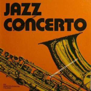 JAZZ CONCERTO ( con: Tony Scott, D. Piana, G. Basso, C. Santucci, Puccio Roelens, O. Valdambrini, etc.. )