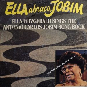 ELLA FITZGERALD SINGS THE ANTONIO CARLOS JOBIN SONG BOOK ( incl. the funk track percussion- HE'S A CARIOCA, water to drink ( agua de beber ), off key ( desafinando ), the girl from ipanema, etc. )